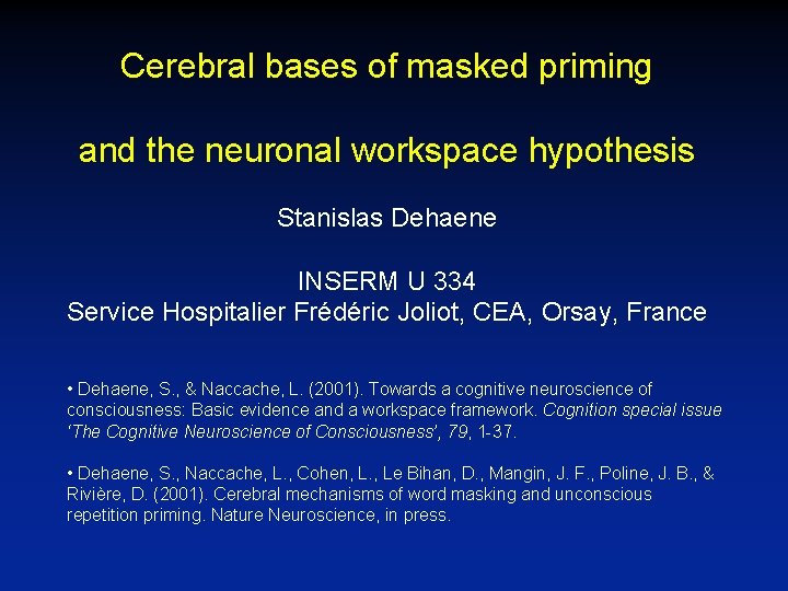 Cerebral bases of masked priming and the neuronal workspace hypothesis Stanislas Dehaene INSERM U