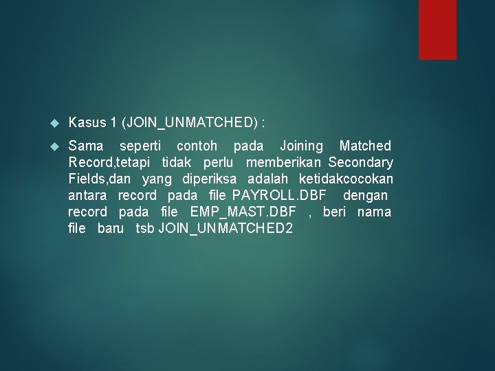  Kasus 1 (JOIN_UNMATCHED) : Sama seperti contoh pada Joining Matched Record, tetapi tidak