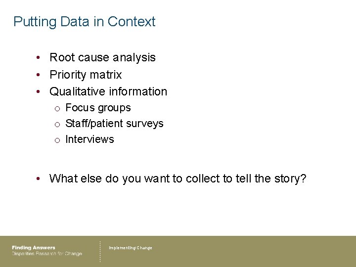 Putting Data in Context • Root cause analysis • Priority matrix • Qualitative information