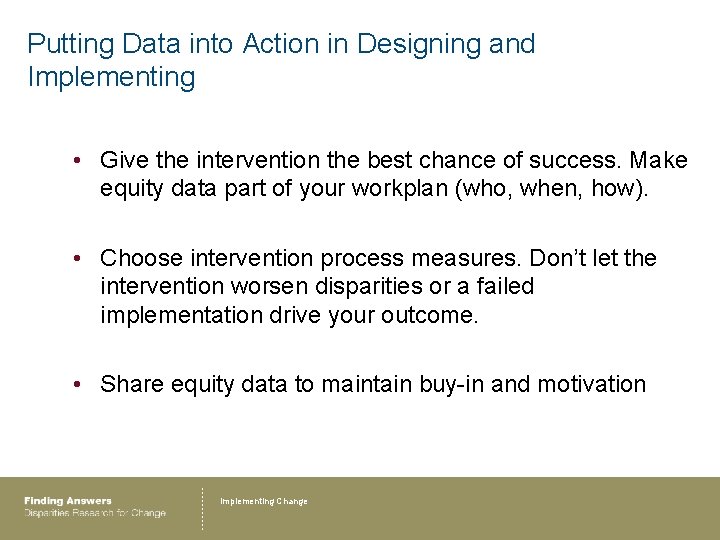 Putting Data into Action in Designing and Implementing • Give the intervention the best