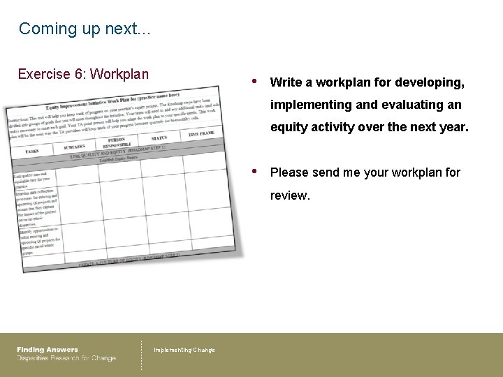 Coming up next… Exercise 6: Workplan • Write a workplan for developing, implementing and