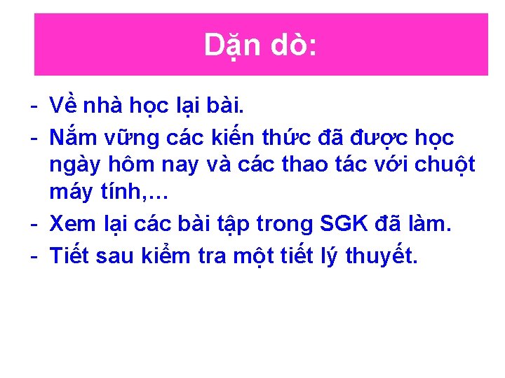Dặn dò: - Về nhà học lại bài. - Nắm vững các kiến thức Dặn dò: - Về nhà học lại bài. - Nắm vững các kiến thức