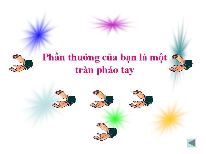 Phần thưởng của bạn là một tràn pháo tay 