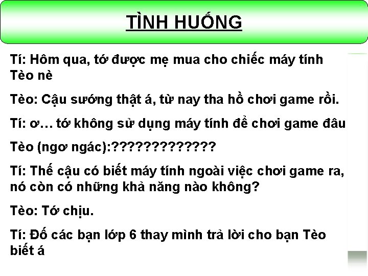 TÌNH HUỐNG Tí: Hôm qua, tớ được mẹ mua cho chiếc máy tính Tèo