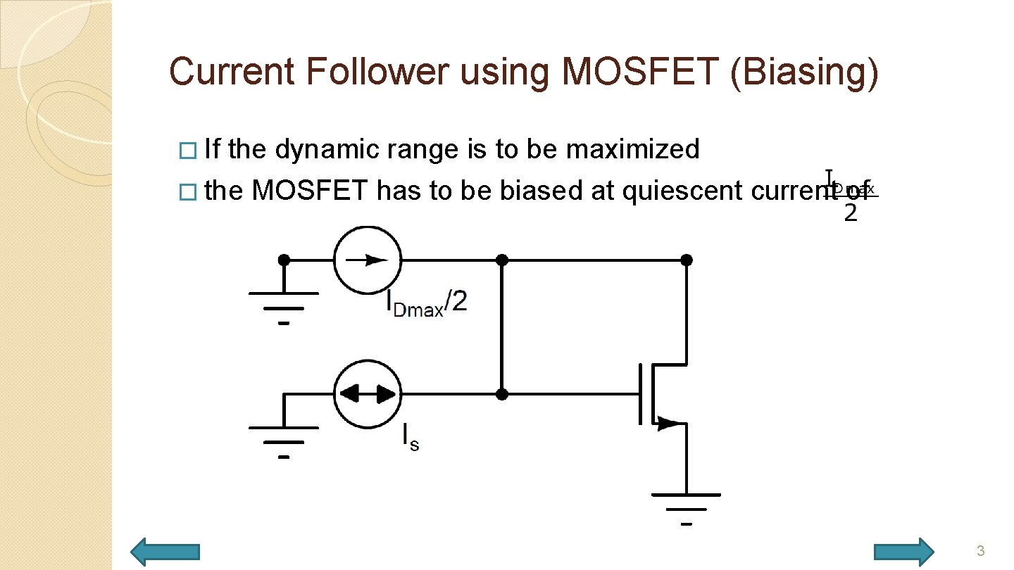 Current Follower using MOSFET (Biasing) � If the dynamic range is to be maximized