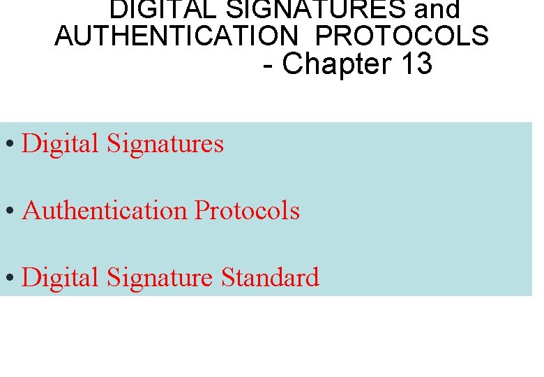 DIGITAL SIGNATURES and AUTHENTICATION PROTOCOLS - Chapter 13 • Digital Signatures • Authentication Protocols