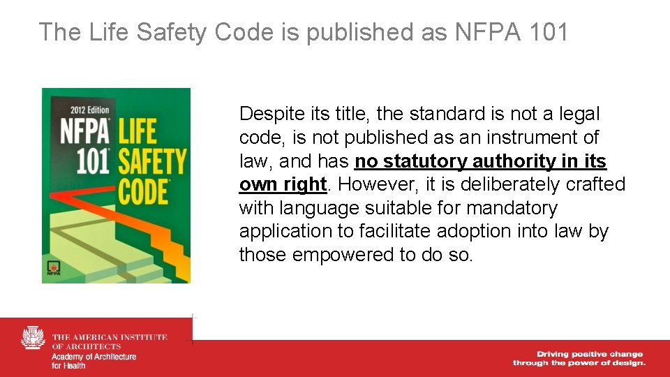 The Life Safety Code is published as NFPA 101 Despite its title, the standard