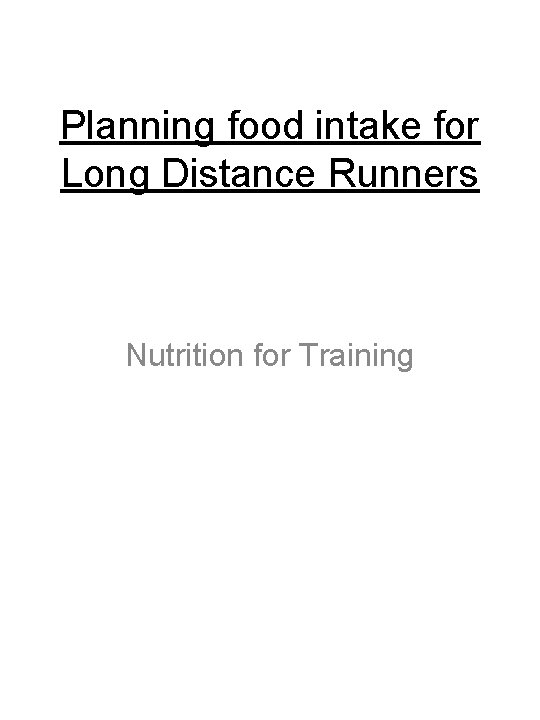Planning food intake for Long Distance Runners Nutrition for Training 