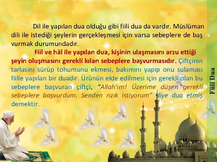 Fiilî Dua Dil ile yapılan dua olduğu gibi fiili dua da vardır. Müslüman dili