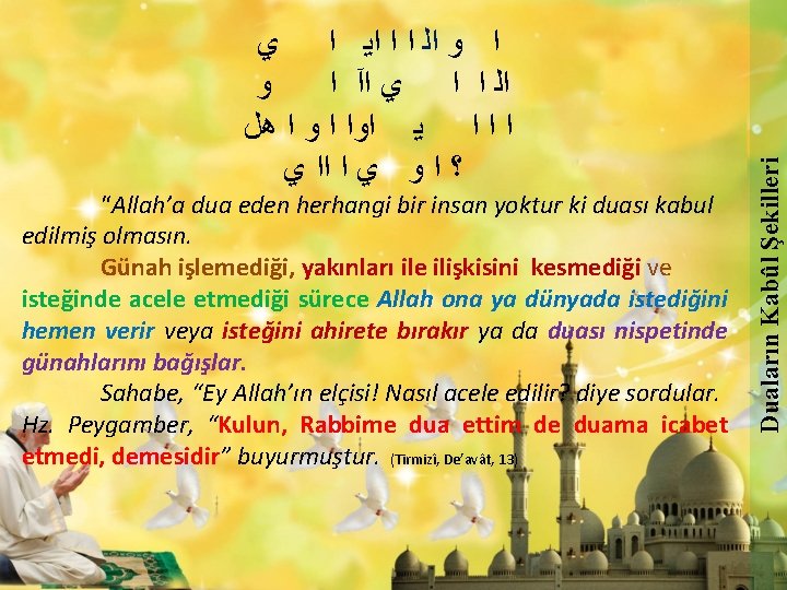 “Allah’a dua eden herhangi bir insan yoktur ki duası kabul edilmiş olmasın. Günah işlemediği,