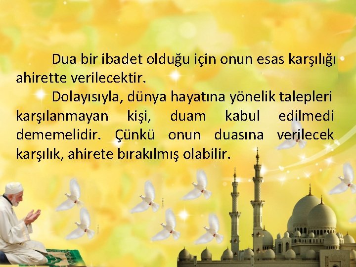 Dua bir ibadet olduğu için onun esas karşılığı ahirette verilecektir. Dolayısıyla, dünya hayatına yönelik