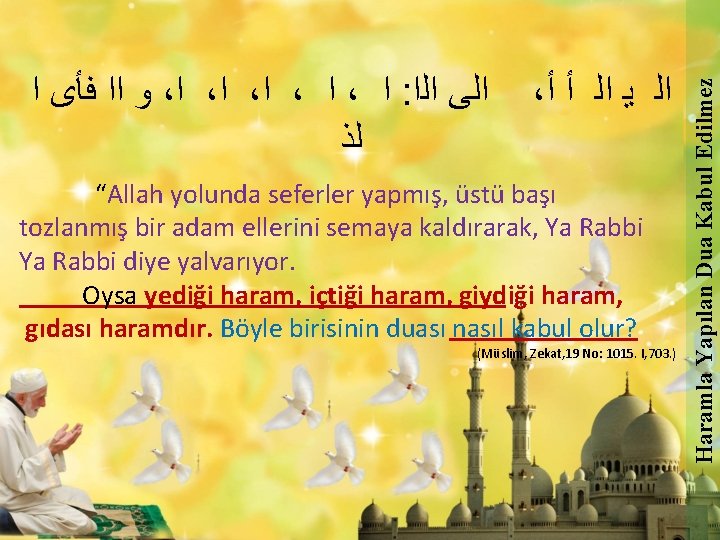 ، ﺍﻟ ﻳ ﺍﻟ ﺃ ﺃ “Allah yolunda seferler yapmış, üstü başı tozlanmış bir ، ﺍﻟ ﻳ ﺍﻟ ﺃ ﺃ “Allah yolunda seferler yapmış, üstü başı tozlanmış bir