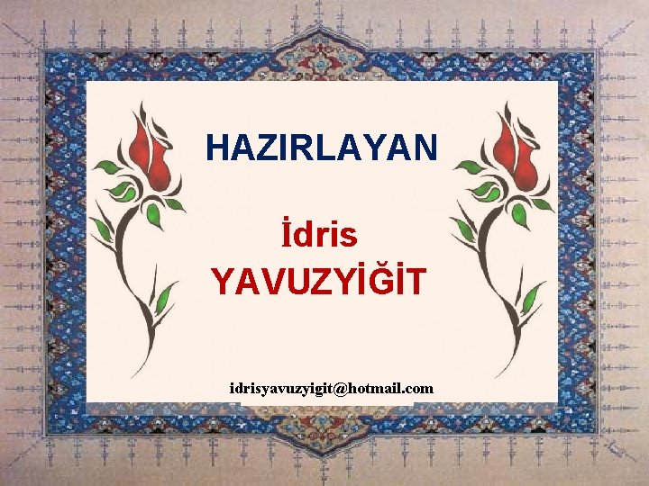 HAZIRLAYAN İdris YAVUZYİĞİT İdris idrisyavuzyigit@hotmail. com YAVUZYİĞİT Dadaşkent Merkez Camii Imam Hatibi idrisyavuzyigit@hotmail. com