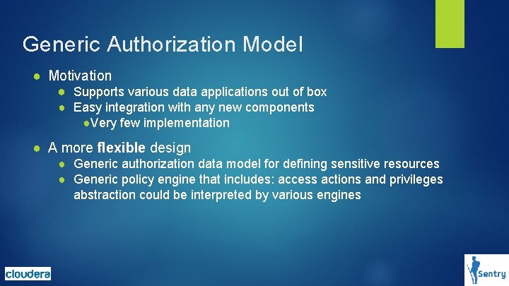 Generic Authorization Model ● Motivation ● Supports various data applications out of box ● Generic Authorization Model ● Motivation ● Supports various data applications out of box ●