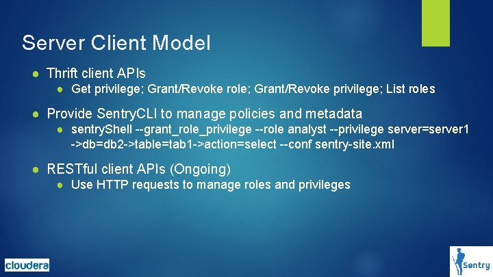 Server Client Model ● Thrift client APIs ● Get privilege; Grant/Revoke role; Grant/Revoke privilege; Server Client Model ● Thrift client APIs ● Get privilege; Grant/Revoke role; Grant/Revoke privilege;