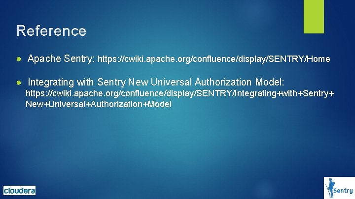 Reference ● Apache Sentry: https: //cwiki. apache. org/confluence/display/SENTRY/Home ● Integrating with Sentry New Universal Reference ● Apache Sentry: https: //cwiki. apache. org/confluence/display/SENTRY/Home ● Integrating with Sentry New Universal
