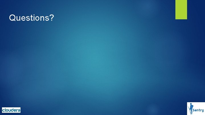 Questions? Questions?
