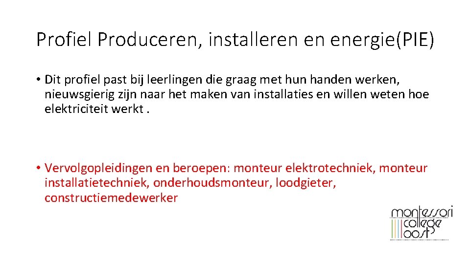 Profiel Produceren, installeren en energie(PIE) • Dit profiel past bij leerlingen die graag met