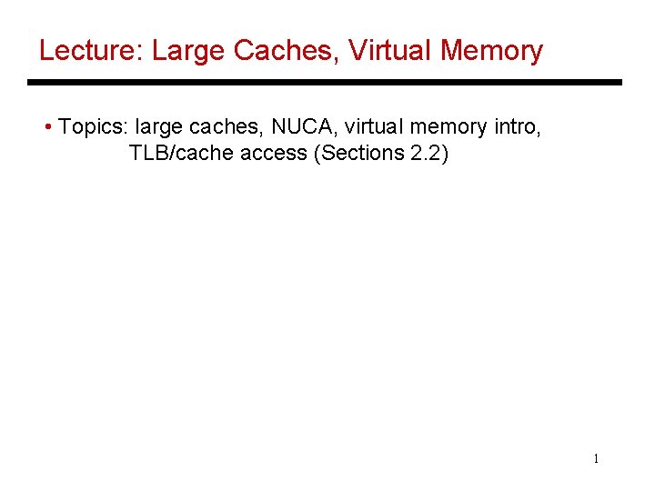 Lecture: Large Caches, Virtual Memory • Topics: large caches, NUCA, virtual memory intro, TLB/cache