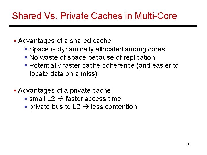Shared Vs. Private Caches in Multi-Core • Advantages of a shared cache: § Space