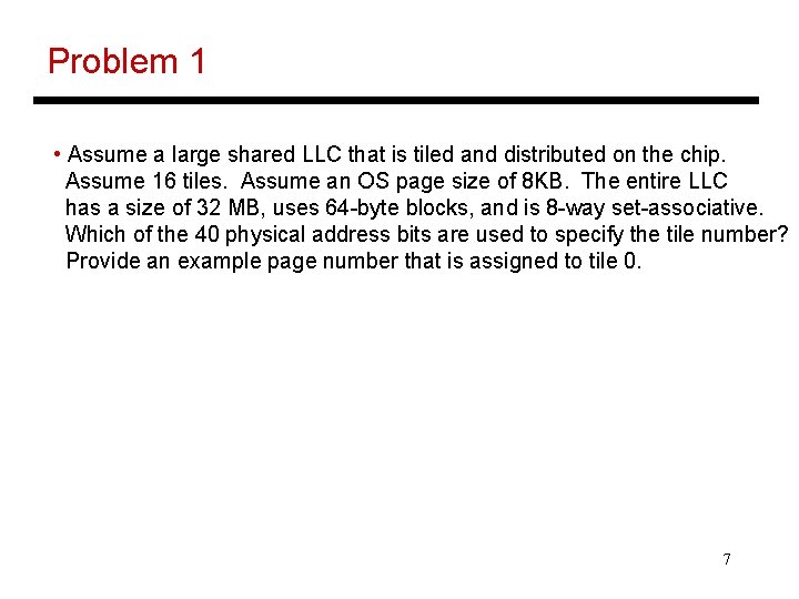 Problem 1 • Assume a large shared LLC that is tiled and distributed on