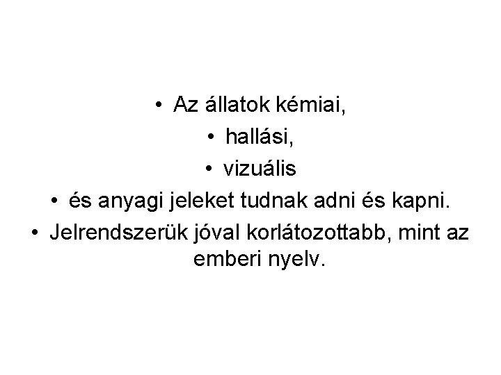  • Az állatok kémiai, • hallási, • vizuális • és anyagi jeleket tudnak