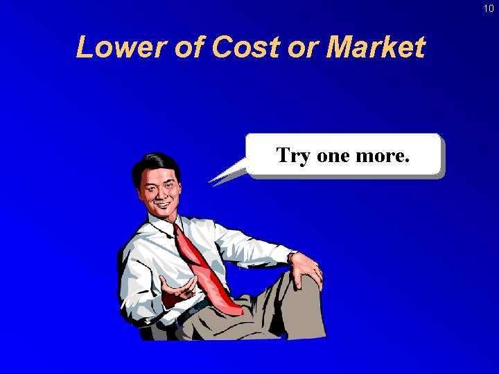 10 Lower of Cost or Market Try one more. 