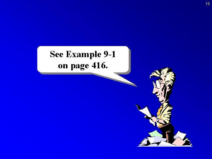 16 See Example 9 -1 on page 416. 