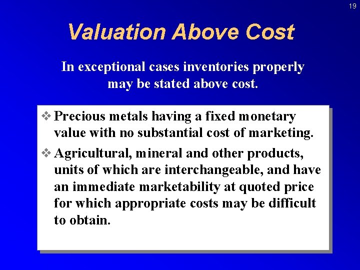 19 Valuation Above Cost In exceptional cases inventories properly may be stated above cost.