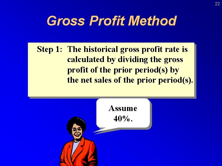 22 Gross Profit Method Step 1: The historical gross profit rate is calculated by