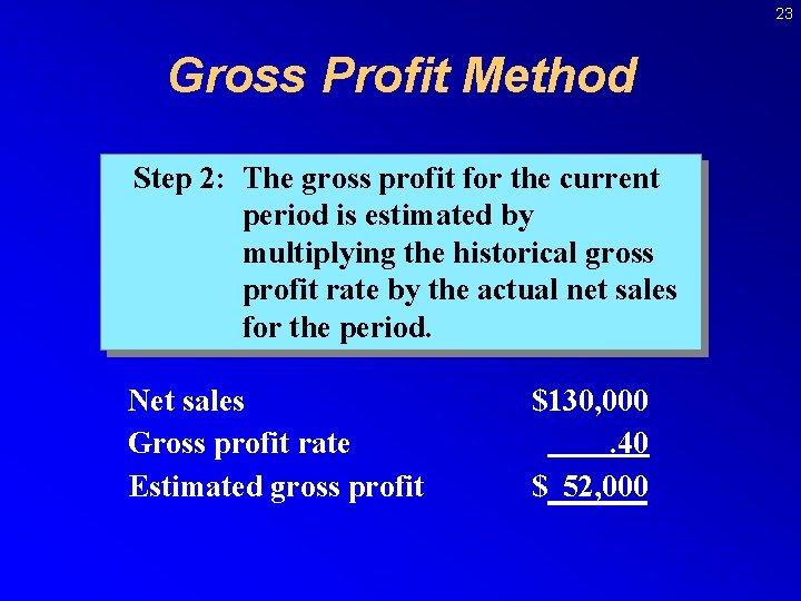 23 Gross Profit Method Step 2: The gross profit for the current period is