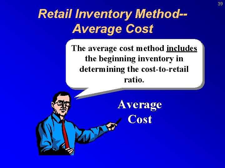 39 Retail Inventory Method-Average Cost The average cost method includes the beginning inventory in