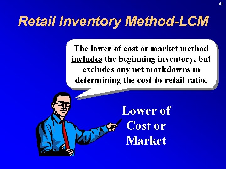41 Retail Inventory Method-LCM The lower of cost or market method includes the beginning