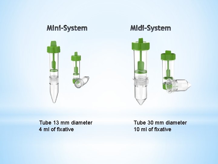 Tube 13 mm diameter 4 ml of fixative Tube 30 mm diameter 10 ml