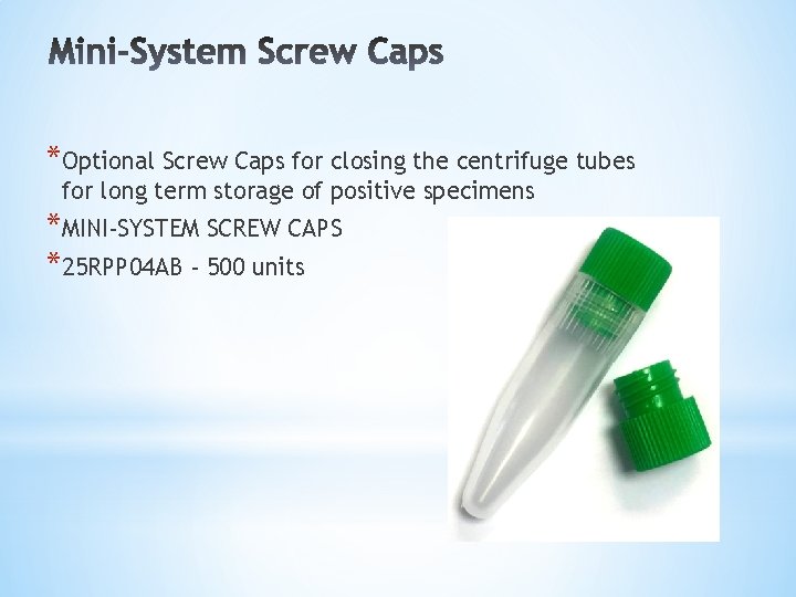 *Optional Screw Caps for closing the centrifuge tubes for long term storage of positive