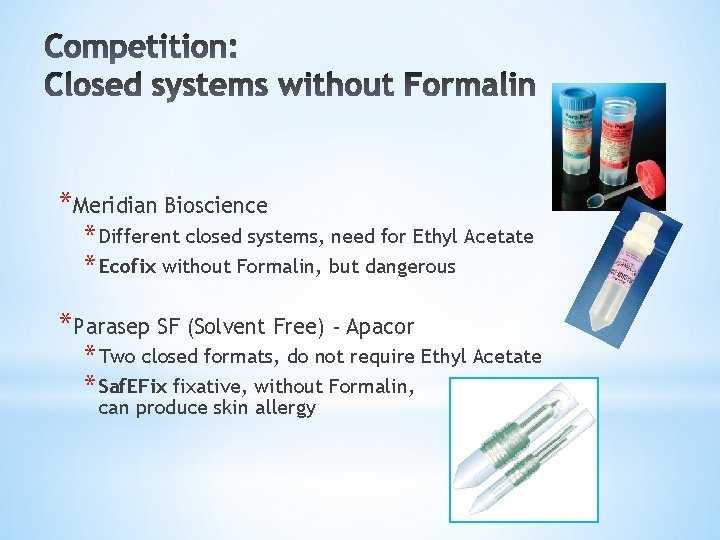 *Meridian Bioscience * Different closed systems, need for Ethyl Acetate * Ecofix without Formalin,