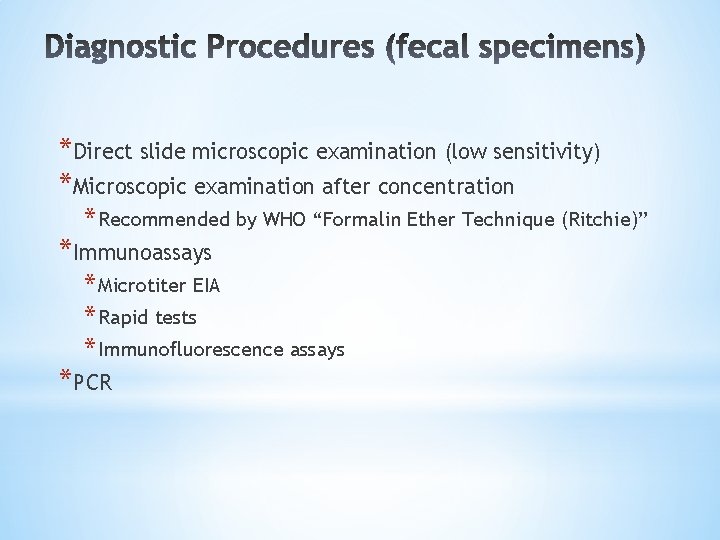 *Direct slide microscopic examination (low sensitivity) *Microscopic examination after concentration * Recommended by WHO