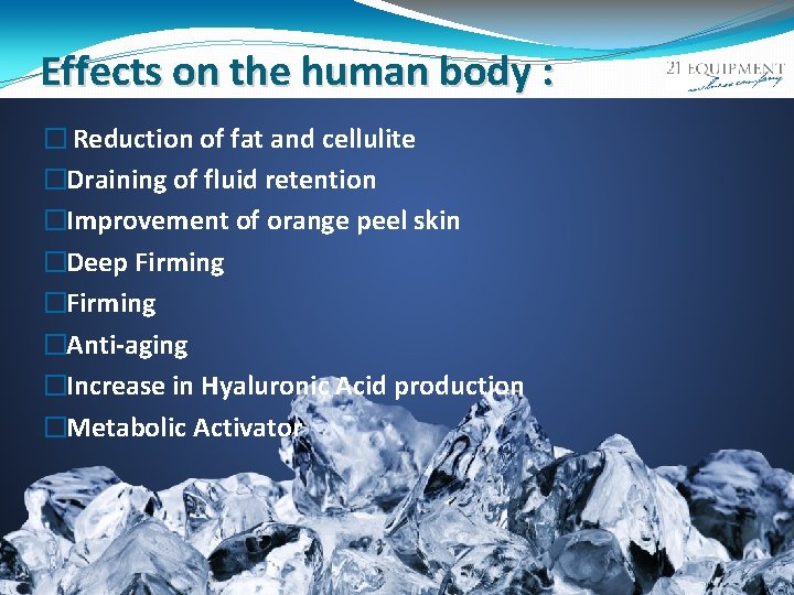 Effects on the human body : � Reduction of fat and cellulite �Draining of