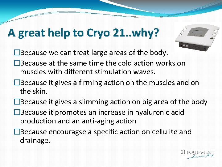 A great help to Cryo 21. . why? �Because we can treat large areas