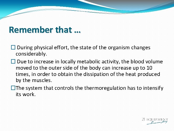 Remember that … � During physical effort, the state of the organism changes considerably.