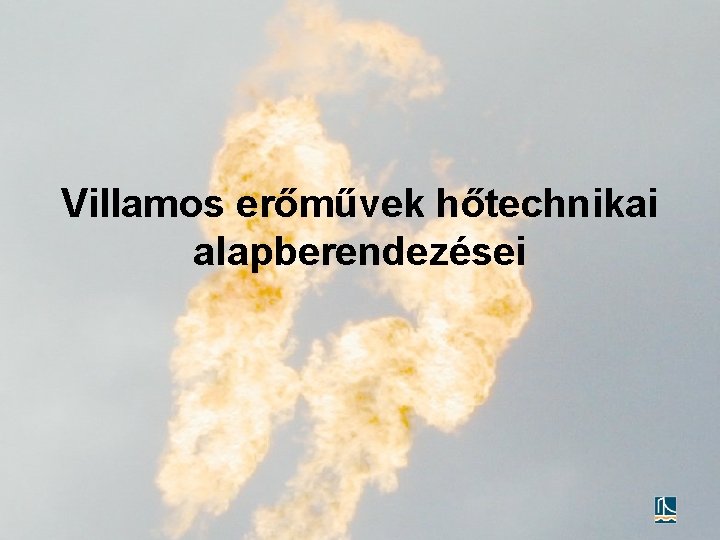 Villamos erőművek hőtechnikai alapberendezései 