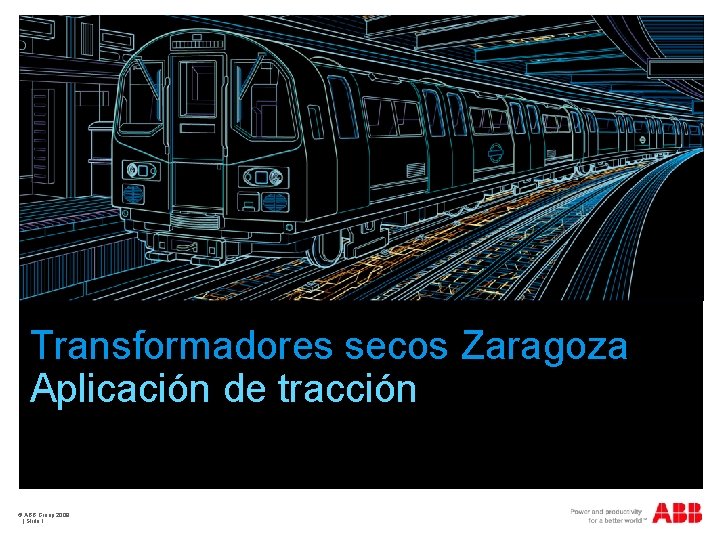 Transformadores secos Zaragoza Aplicación de tracción © ABB Group 2009 | Slide 1 