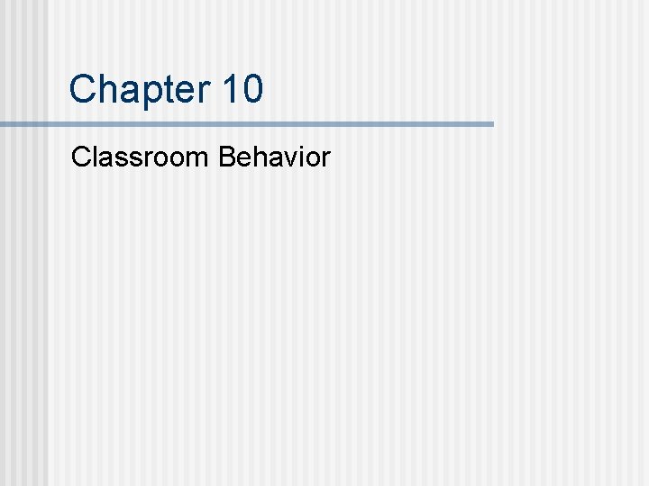 Chapter 10 Classroom Behavior 