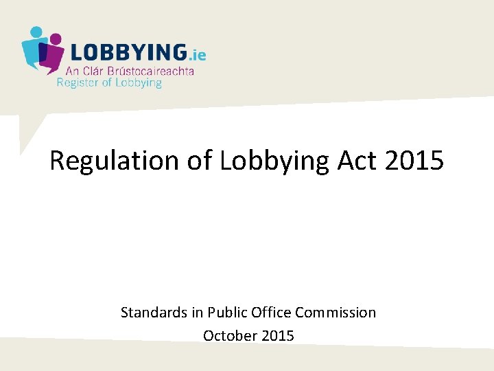 Regulation of Lobbying Act 2015 Standards in Public Office Commission October 2015 