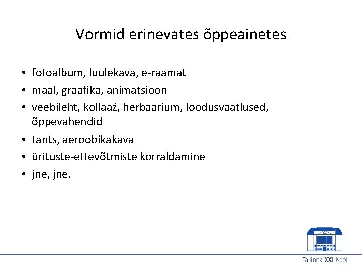 Vormid erinevates õppeainetes • fotoalbum, luulekava, e-raamat • maal, graafika, animatsioon • veebileht, kollaaž,