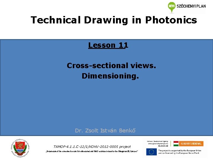 Technical Drawing in Photonics Lesson 11 Cross-sectional views. Dimensioning. Dr. Zsolt István Benkő TAMOP-4.