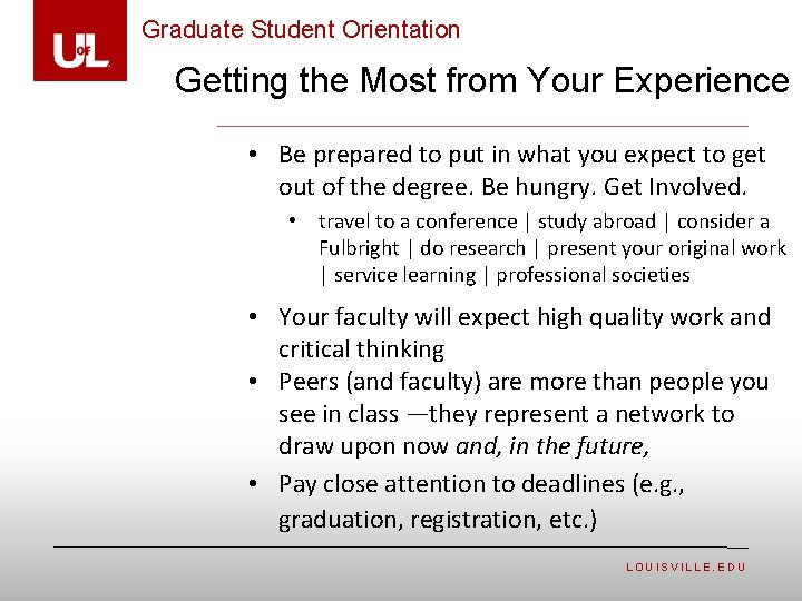 Graduate Student Orientation Getting the Most from Your Experience • Be prepared to put