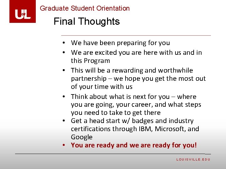 Graduate Student Orientation Final Thoughts • We have been preparing for you • We