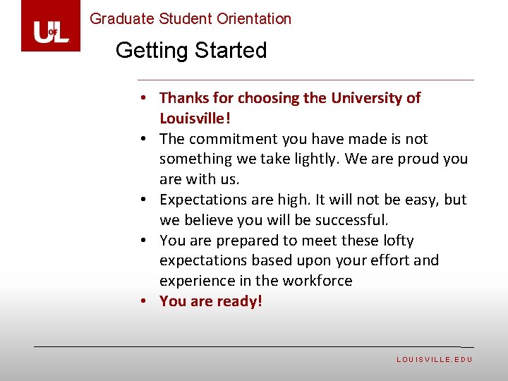 Graduate Student Orientation Getting Started • Thanks for choosing the University of Louisville! •