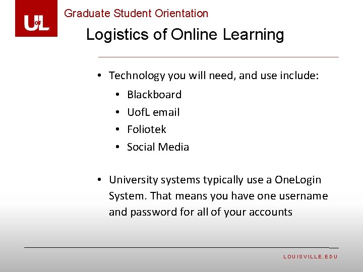 Graduate Student Orientation Logistics of Online Learning • Technology you will need, and use